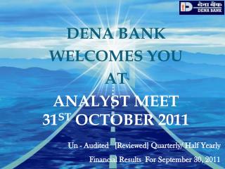 DENA BANK WELCOMES YOU AT ANALYST MEET 31 ST OCTOBER 2011