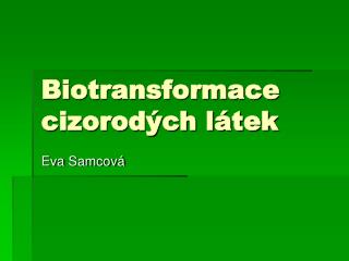 Biotransformace cizorodých látek
