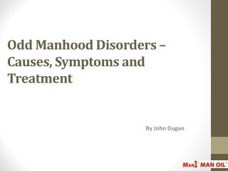 Odd Manhood Disorders – Causes, Symptoms and Treatment