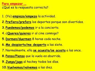 Para empezar … ¿Qué es la respuesta correcta? (Yo) empiezo/ empezo la actividad.