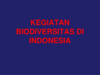 KEGIATAN BIODIVERSITAS DI INDONESIA