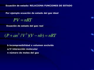 Ecuación de estado: RELACIONA FUNCIONES DE ESTADO Por ejemplo ecuación de estado del gas ideal