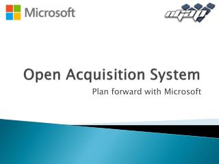 Open Acquisition System