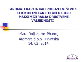 Mara Doljak, mr. Pharm, Aromara d.o.o., Hrvatska 14. 03. 2014.