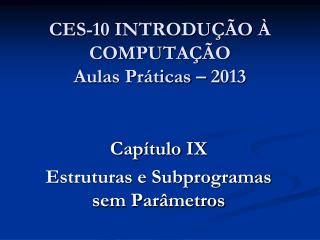 CES-10 INTRODUÇÃO À COMPUTAÇÃO Aulas Práticas – 2013