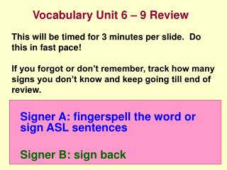 Signer A: fingerspell the word or sign ASL sentences 	Signer B: sign back