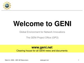 Welcome to GENI Global Environment for Network Innovations The GENI Project Office (GPO)