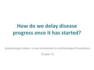 How do we delay disease progress once it has started?