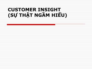 CUSTOMER INSIGHT (SỰ THẬT NGẦM HIỂU)