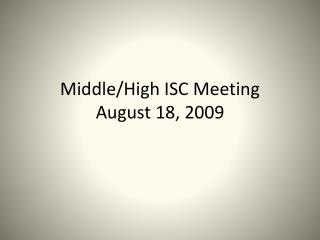 Middle/High ISC Meeting August 18, 2009