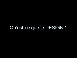 Qu’est-ce que le DESIGN?