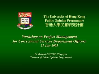 Workshop on Project Management for Correctional Services Department Officers 21 July 2005