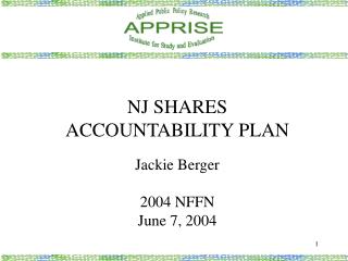 NJ SHARES ACCOUNTABILITY PLAN Jackie Berger 2004 NFFN June 7, 2004