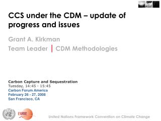 CCS under the CDM – update of progress and issues Grant A. Kirkman