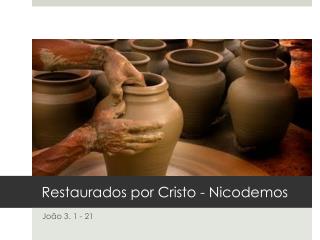 Restaurados por Cristo - Nicodemos