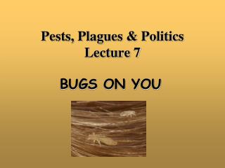 Pests, Plagues &amp; Politics Lecture 7