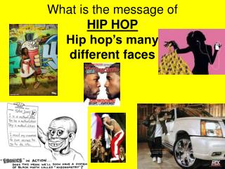 What is the message of HIP HOP Hip hop’s many different faces