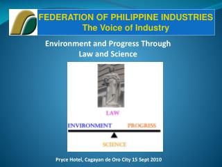 Environment and Progress Through Law and Science  Pryce Hotel, Cagayan de Oro City 15 Sept 2010