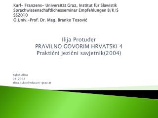 Ilija Protu đ er PRAVILNO GOVORIM HRVATSKI 4 Praktični jezični savjetnik(2004) Kukić Alisa 0412972