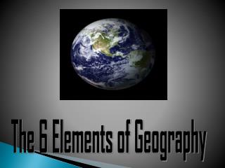 The 6 Elements of Geography