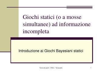 Giochi statici (o a mosse simultanee) ad informazione incompleta