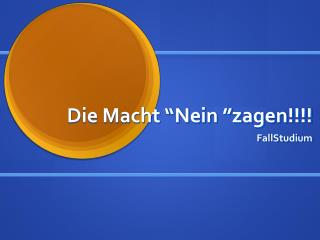 Die Macht “Nein ”zagen!!!!