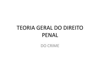 TEORIA GERAL DO DIREITO PENAL