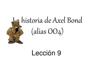 La historia de Axel Bond (alias OO4)