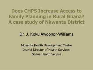 Does CHPS Increase Access to Family Planning in Rural Ghana? A case study of Nkwanta District