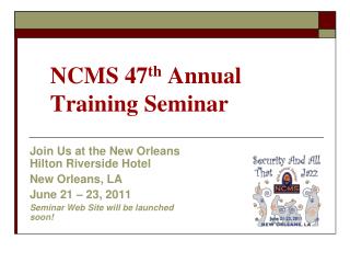 NCMS 47 th Annual Training Seminar