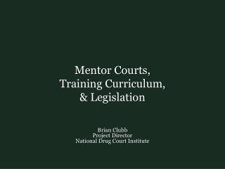 Mentor Courts, Training Curriculum, &amp; Legislation