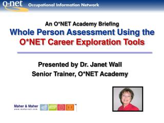 An O*NET Academy Briefing Whole Person Assessment Using the O*NET Career Exploration Tools