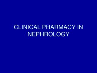 CLINICAL PHARMACY IN NEPHROLOGY