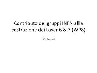 C ontributo dei gruppi INFN allla costruzione dei Layer 6 &amp; 7 (WP8)