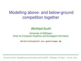 Modelling above- and below-ground competition together Winfried Kurth University of Göttingen
