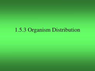 1.5.3 Organism Distribution