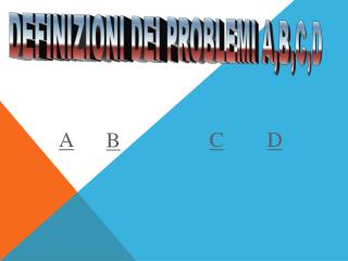 DEFINIZIONI DEI PROBLEMI A,B,C,D