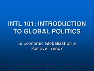 INTL 101: INTRODUCTION TO GLOBAL POLITICS