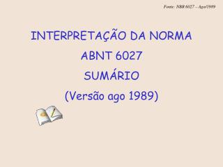 INTERPRETAÇÃO DA NORMA ABNT 6027 SUMÁRIO (Versão ago 1989)