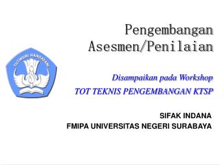 Pengembangan Asesmen/Penilaian Disampaikan pada Workshop TOT TEKNIS PENGEMBANGAN KTSP