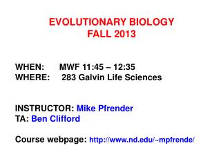 EVOLUTIONARY BIOLOGY FALL 2013 WHEN:	MWF 11:45 – 12:35 WHERE:	 283 Galvin Life Sciences