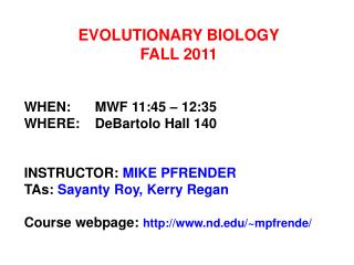 EVOLUTIONARY BIOLOGY FALL 2011 WHEN:	MWF 11:45 – 12:35 WHERE:	DeBartolo Hall 140