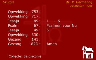 Opwekking	753:			 	Opwekking	717:	 	 	Jesaja	49:	1	- 6	 	Psalm	67:	Psalmen voor Nu