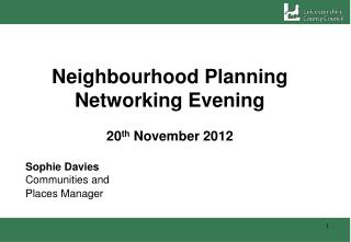 Neighbourhood Planning Networking Evening 20 th November 2012 Sophie Davies			 Communities and