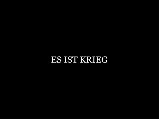 ES IST KRIEG