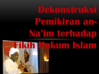 Dekonstruksi Pemikiran an-Na’im terhadap Fikih Hukum Islam