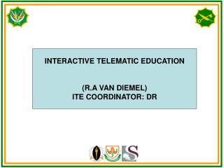 INTERACTIVE TELEMATIC EDUCATION (R.A VAN DIEMEL) ITE COORDINATOR: DR