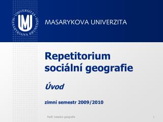 Repetitorium sociální geografie Úvod zimní semestr 2009/2010