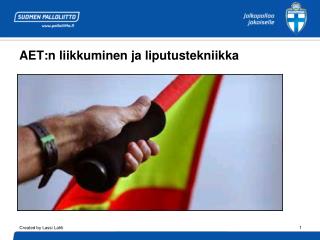 AET:n liikkuminen ja liputustekniikka