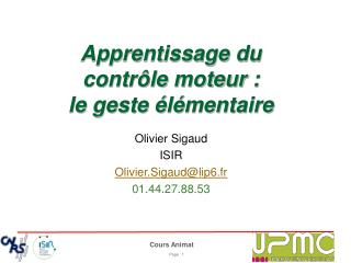 Olivier Sigaud ISIR Olivier.Sigaud@lip6.fr 01.44.27.88.53